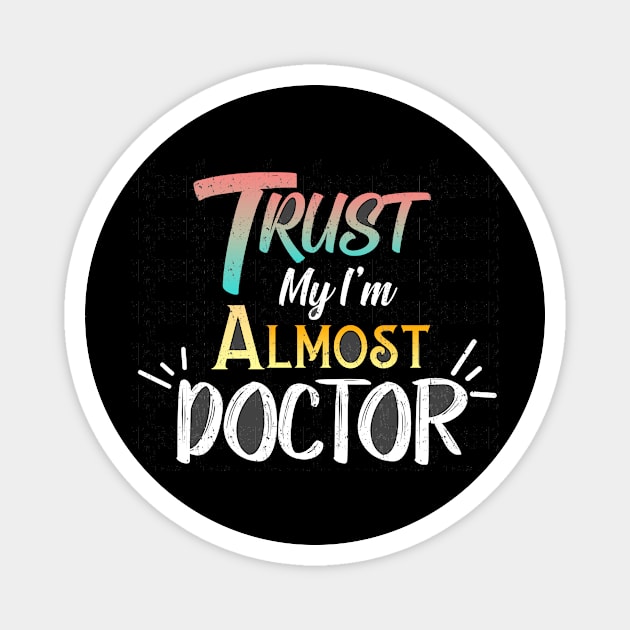 Trust Me I'm Almost Doctor Magnet by Fox Dexter